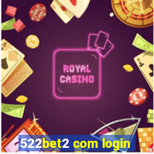 522bet2 com login